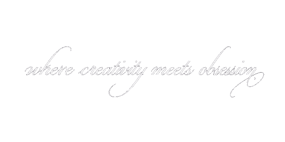 where creativity meets obsession